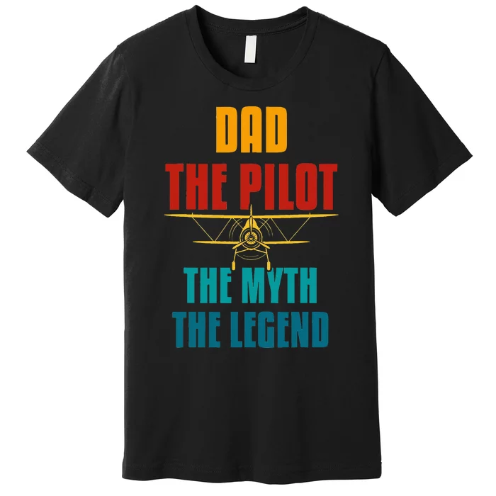 DAD THE PILOT THE MYTH THE LEGEND Premium T-Shirt