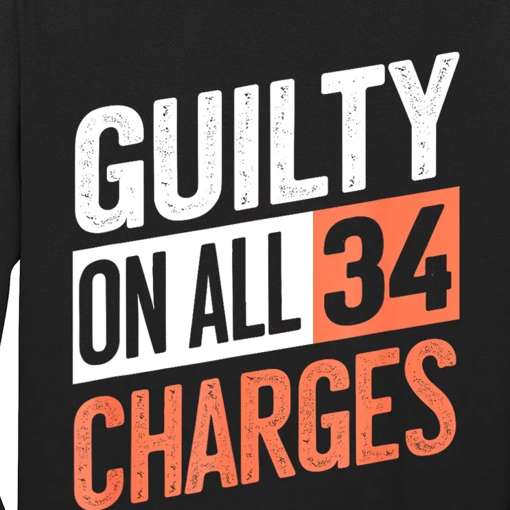 Donald Trump President 45 Guilty On All 34 Counts Charges Long Sleeve Shirt