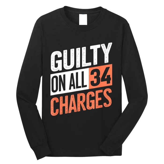 Donald Trump President 45 Guilty On All 34 Counts Charges Long Sleeve Shirt