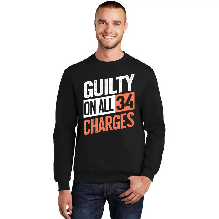 Donald Trump President 45 Guilty On All 34 Counts Charges Tall Sweatshirt