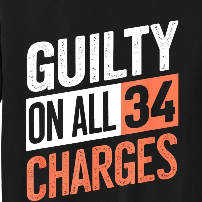 Donald Trump President 45 Guilty On All 34 Counts Charges Tall Sweatshirt