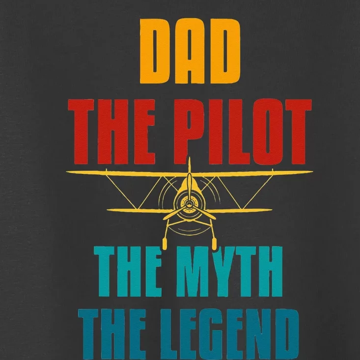 DAD THE PILOT THE MYTH THE LEGEND Toddler T-Shirt