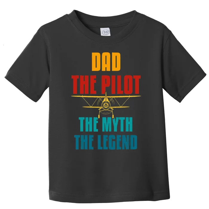 DAD THE PILOT THE MYTH THE LEGEND Toddler T-Shirt