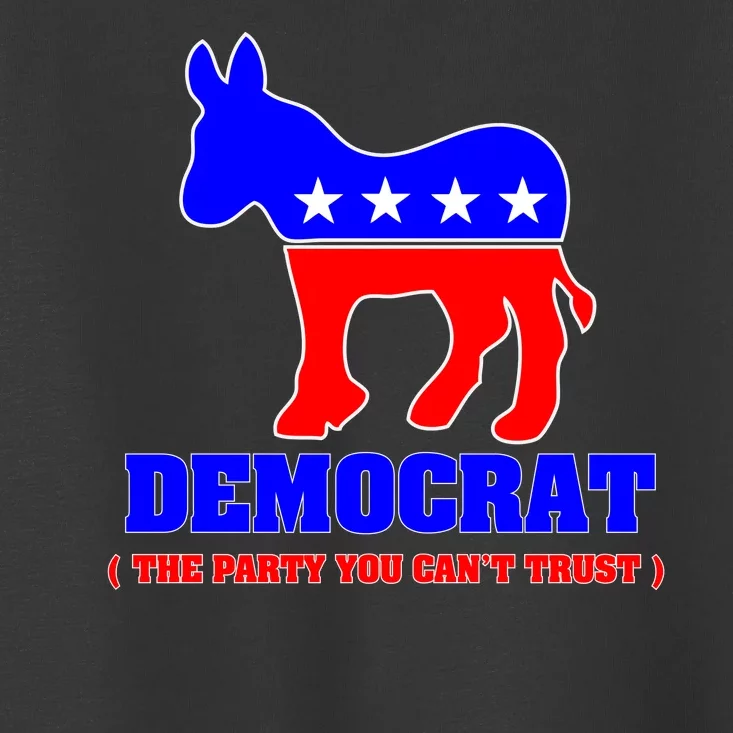 Democrat The Party You Can't Trust Toddler T-Shirt