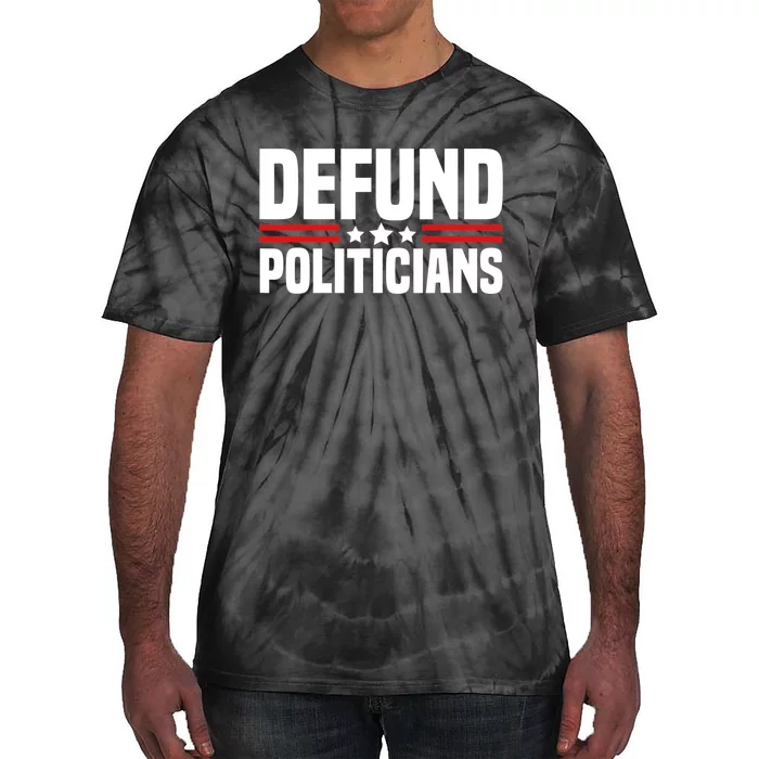 Defund The Politicians Patriotically Politics Libertarian Tie-Dye T-Shirt