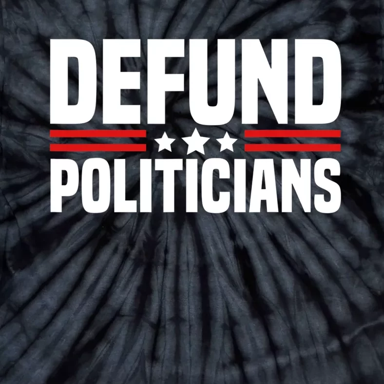 Defund The Politicians Patriotically Politics Libertarian Tie-Dye T-Shirt