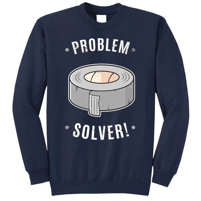 Duct Tape Problem Solver Tall Sweatshirt