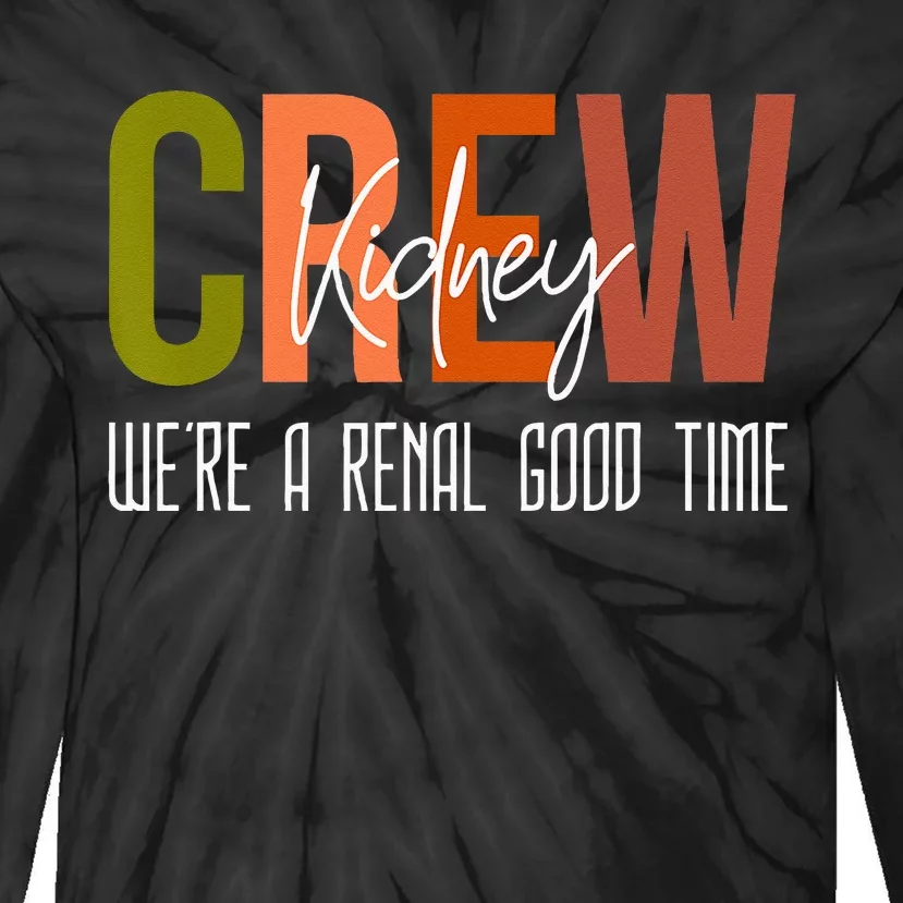 Dialysis Tech Pun Kidney Crew Nurses Were A Renal Good Time Tie-Dye Long Sleeve Shirt