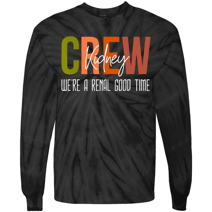 Dialysis Tech Pun Kidney Crew Nurses Were A Renal Good Time Tie-Dye Long Sleeve Shirt