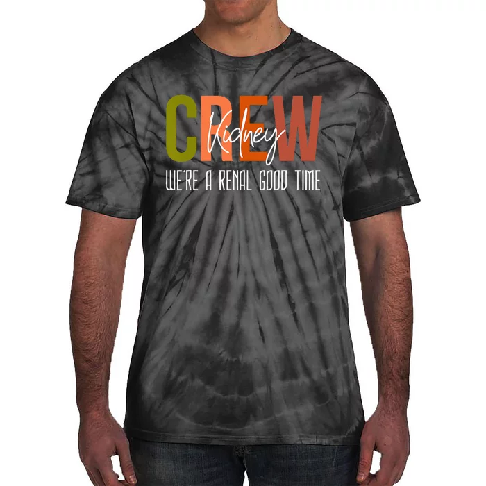 Dialysis Tech Pun Kidney Crew Nurses Were A Renal Good Time Tie-Dye T-Shirt