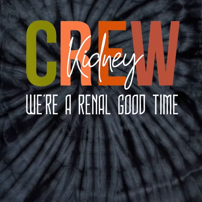 Dialysis Tech Pun Kidney Crew Nurses Were A Renal Good Time Tie-Dye T-Shirt