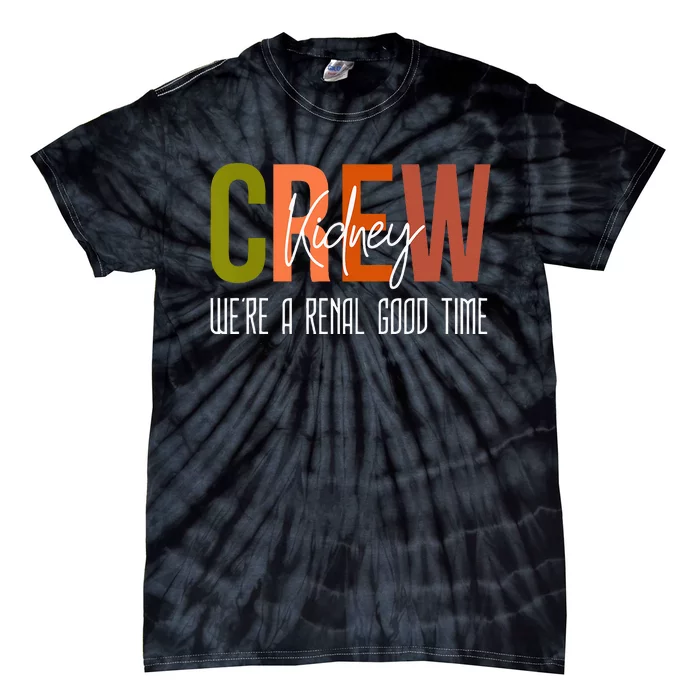 Dialysis Tech Pun Kidney Crew Nurses Were A Renal Good Time Tie-Dye T-Shirt