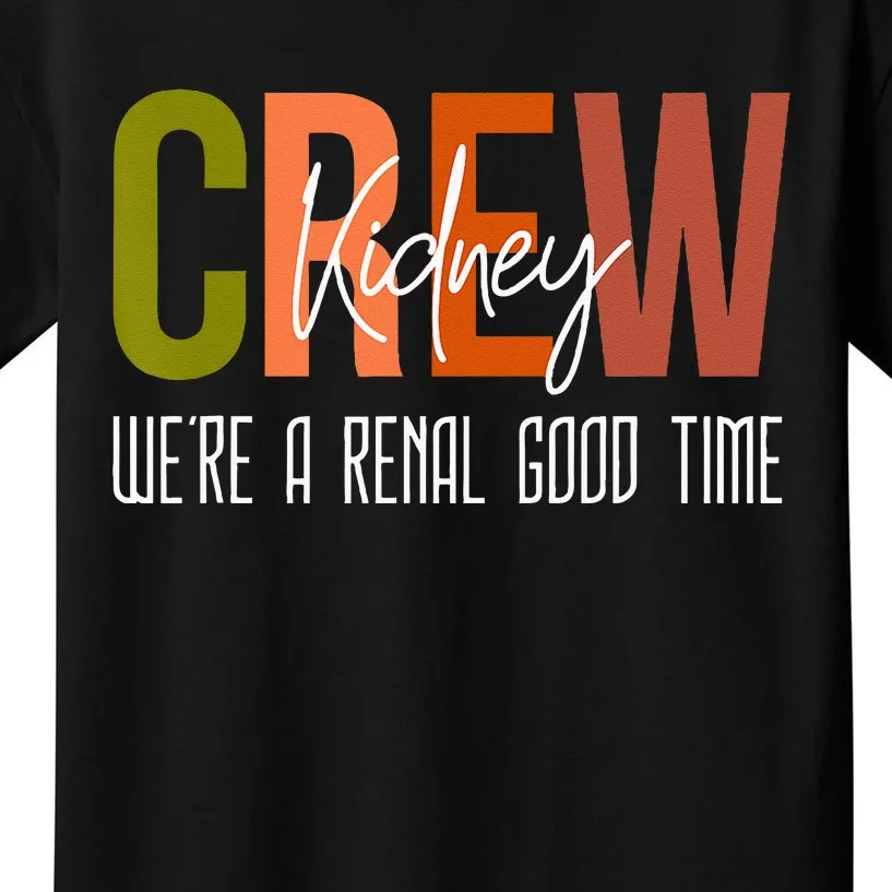 Dialysis Tech Pun Kidney Crew Nurses Were A Renal Good Time Kids T-Shirt