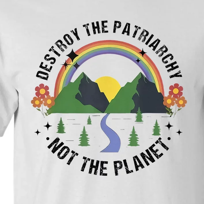 Destroy The Patriarchy Not The Planet Smash Patriarchy Tall T-Shirt