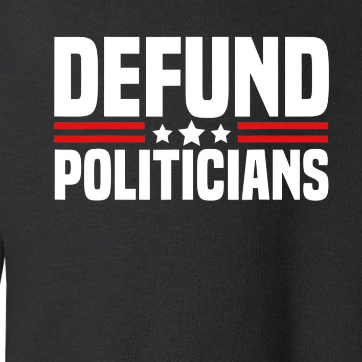 Defund The Politicians Patriotically Politics Libertarian Toddler Sweatshirt