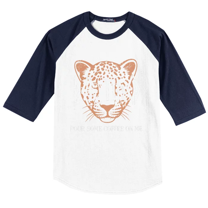 Def Tired Pour Some Coffee On Me Mom Leopard MotherS Day Baseball Sleeve Shirt