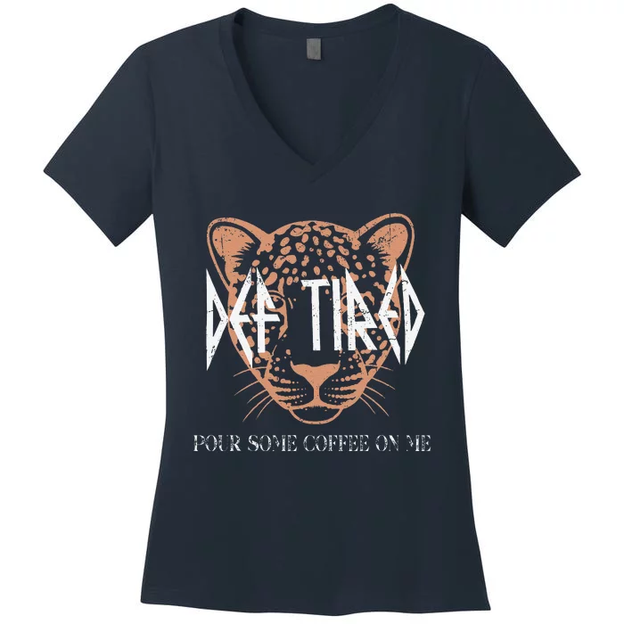 Def Tired Pour Some Coffee On Me Mom Leopard MotherS Day Women's V-Neck T-Shirt