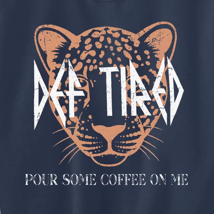 Def Tired Pour Some Coffee On Me Mom Leopard MotherS Day Kids Sweatshirt