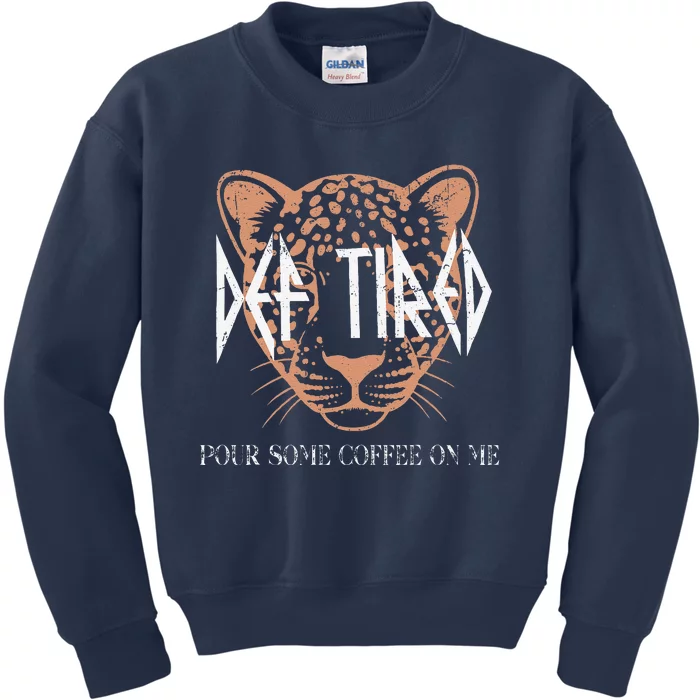 Def Tired Pour Some Coffee On Me Mom Leopard MotherS Day Kids Sweatshirt