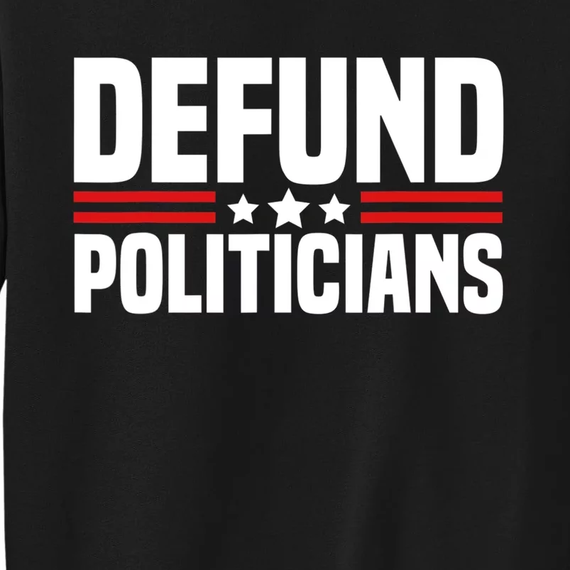 Defund The Politicians Patriotically Politics Libertarian Tall Sweatshirt