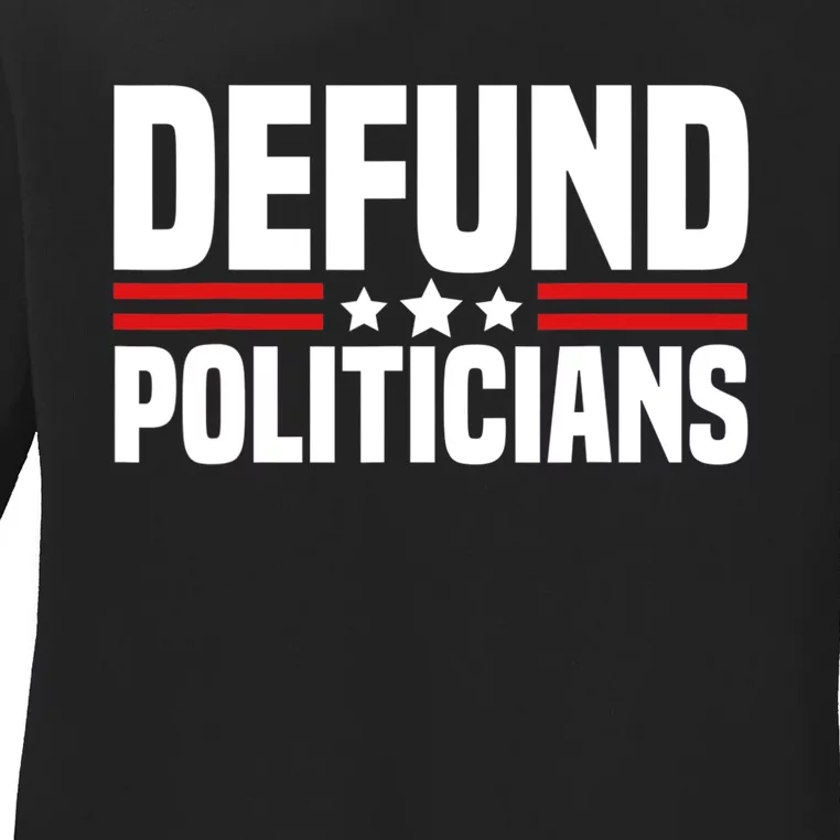 Defund The Politicians Patriotically Politics Libertarian Ladies Long Sleeve Shirt