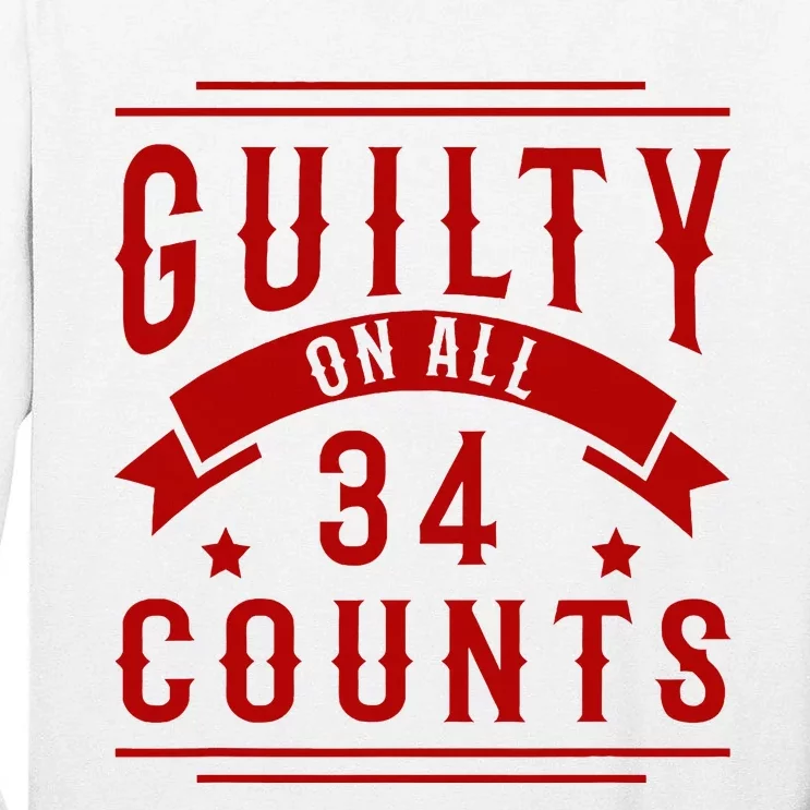 Donald Trump President 45 Guilty On All 34 Counts Charges Tall Long Sleeve T-Shirt