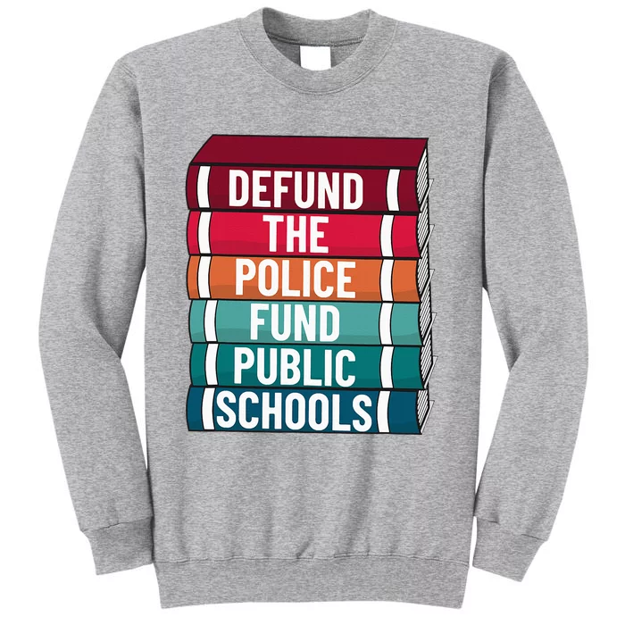 Defund The P.O.L.I.C.E Fund Public Schools Tall Sweatshirt