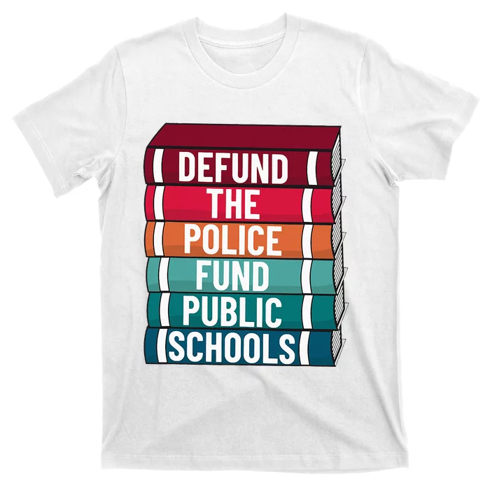 Defund The P.O.L.I.C.E Fund Public Schools T-Shirt