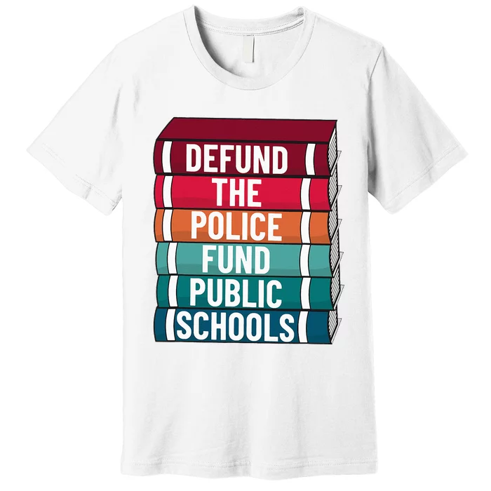 Defund The P.O.L.I.C.E Fund Public Schools Premium T-Shirt