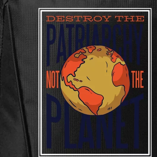 Destroy The Patriarchy Not The Earth Day Planet Environta Gift City Backpack