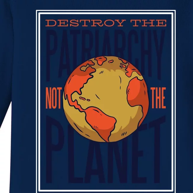 Destroy The Patriarchy Not The Earth Day Planet Environta Gift Baby Long Sleeve Bodysuit