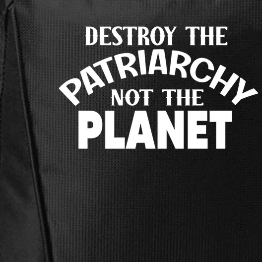 Destroy The Patriarchy Not The Planet Feminist Af Power Gift City Backpack