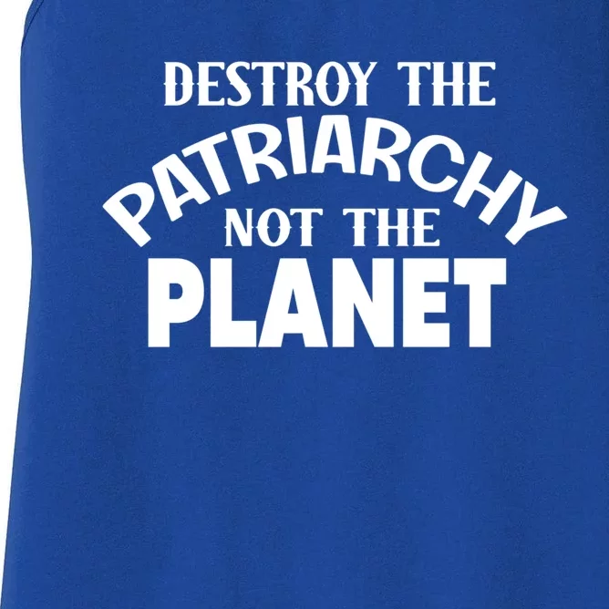 Destroy The Patriarchy Not The Planet Feminist Af Power Gift Women's Racerback Tank