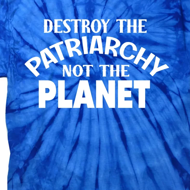 Destroy The Patriarchy Not The Planet Feminist Af Power Gift Tie-Dye T-Shirt