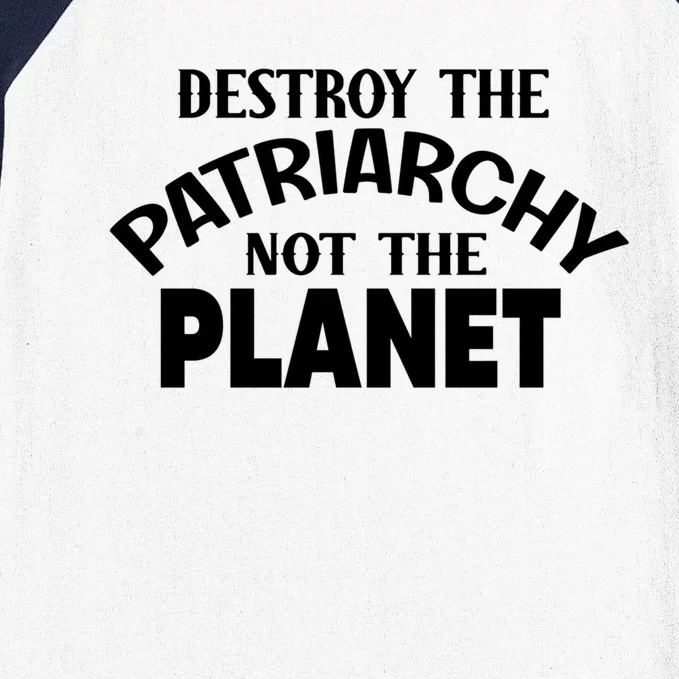 Destroy The Patriarchy Not The Planet Feminist Af Power Gift Baseball Sleeve Shirt