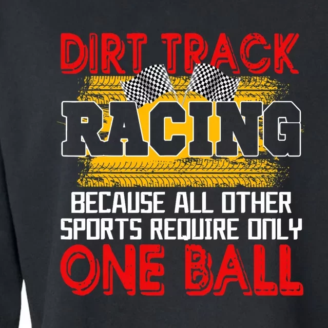 Dirt Track Racing Other Sports Require Only One Ball Lover Cropped Pullover Crew