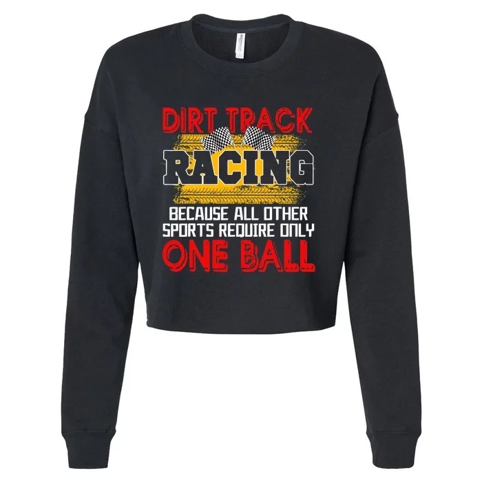 Dirt Track Racing Other Sports Require Only One Ball Lover Cropped Pullover Crew