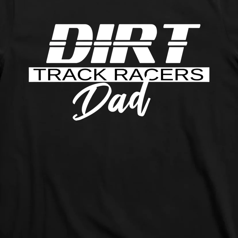 Dirt Track Racing Racers Dad Stock Car Racing Funny Gift T-Shirt