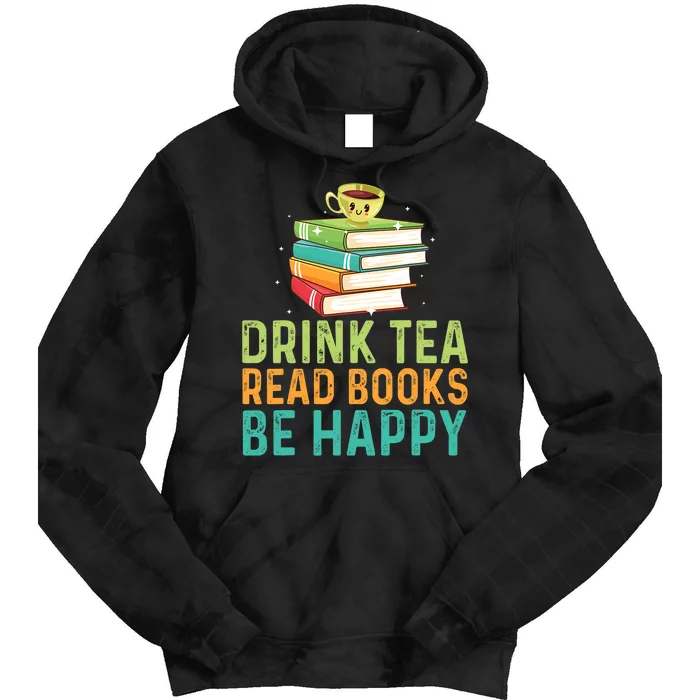 Drink Tea Read Books Be Happy Funny Book Lovers With Tea Tie Dye Hoodie