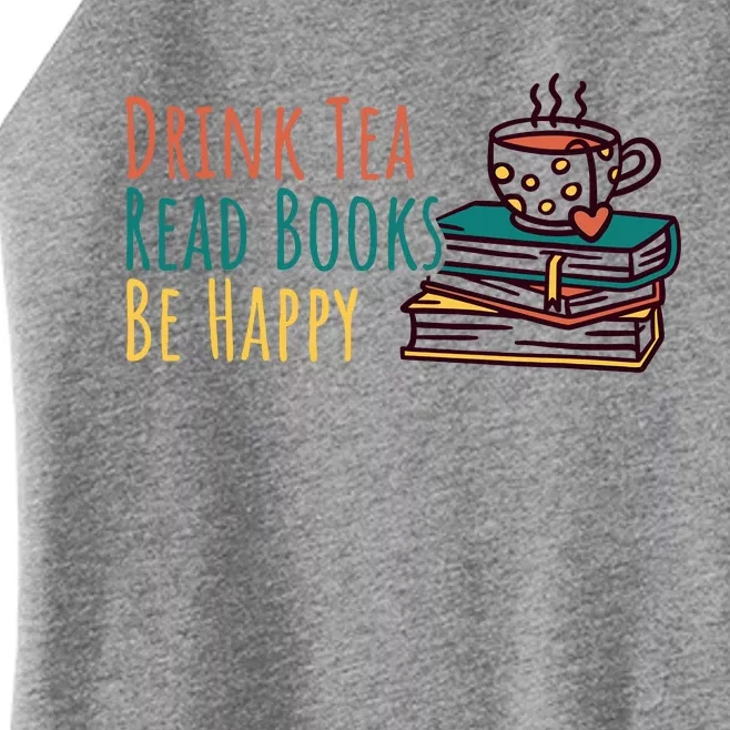 Drink Tea Read Books Be Happy Women’s Perfect Tri Rocker Tank