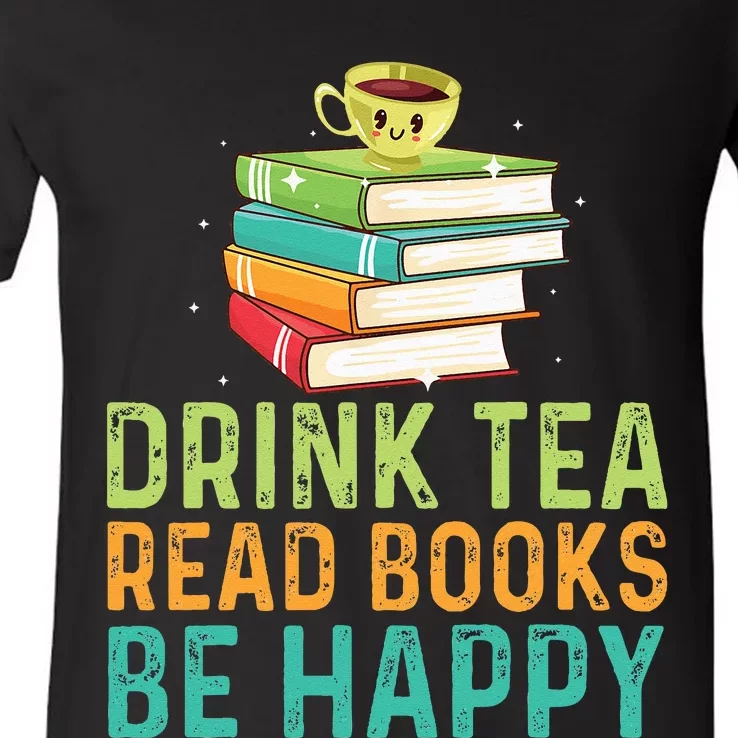 Drink Tea Read Books Be Happy Funny Book Lovers With Tea V-Neck T-Shirt