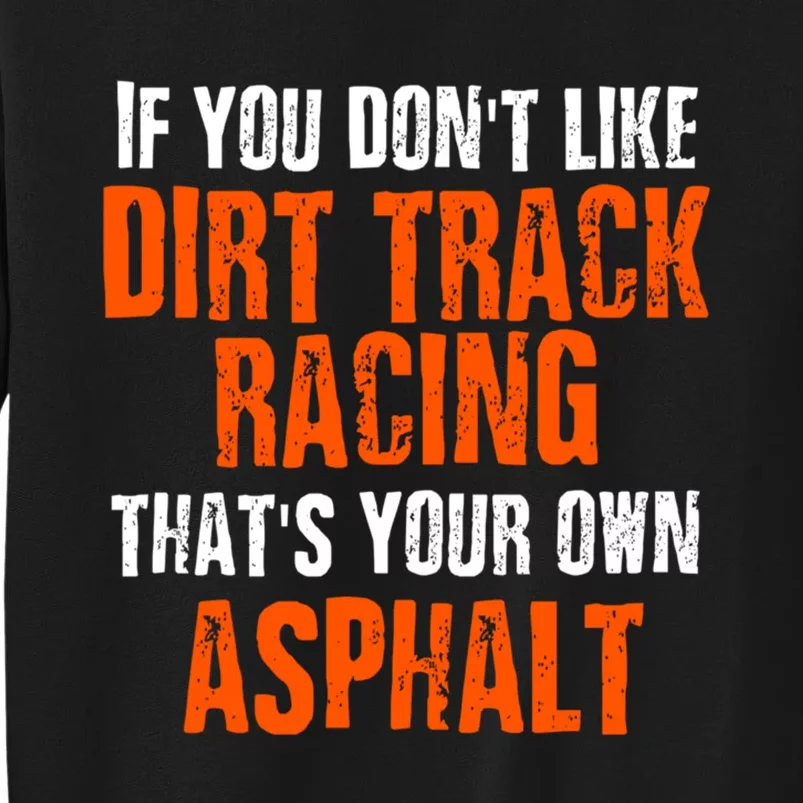 Dirt Track Racing Sprint Car Racing Quote Tall Sweatshirt