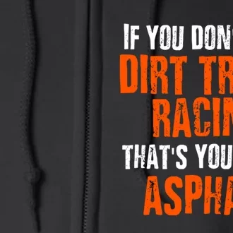 Dirt Track Racing Sprint Car Racing Quote Full Zip Hoodie