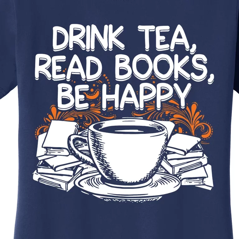 Drink Tea Read Books Be Happy Book Lover Women's T-Shirt