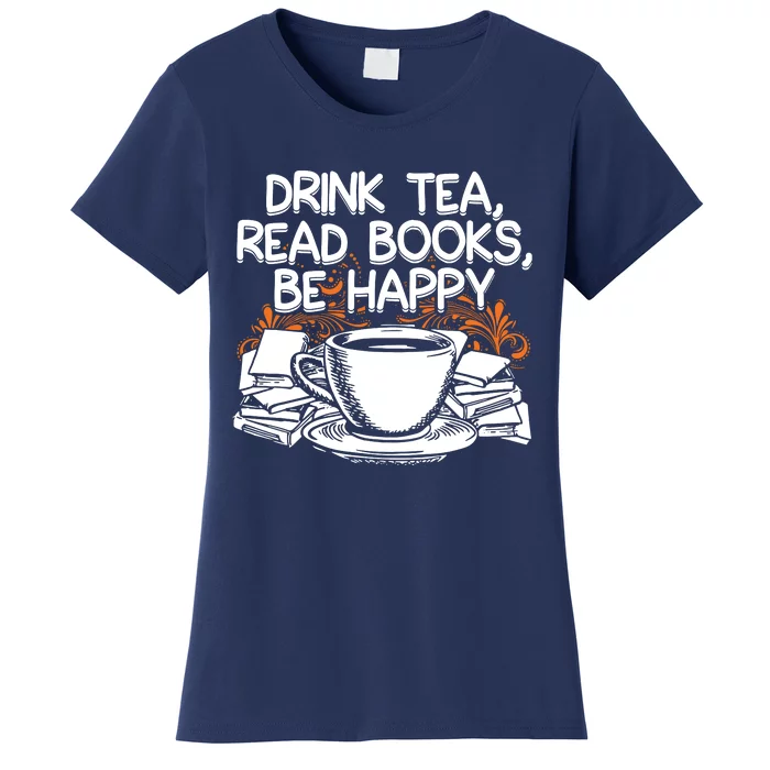 Drink Tea Read Books Be Happy Book Lover Women's T-Shirt