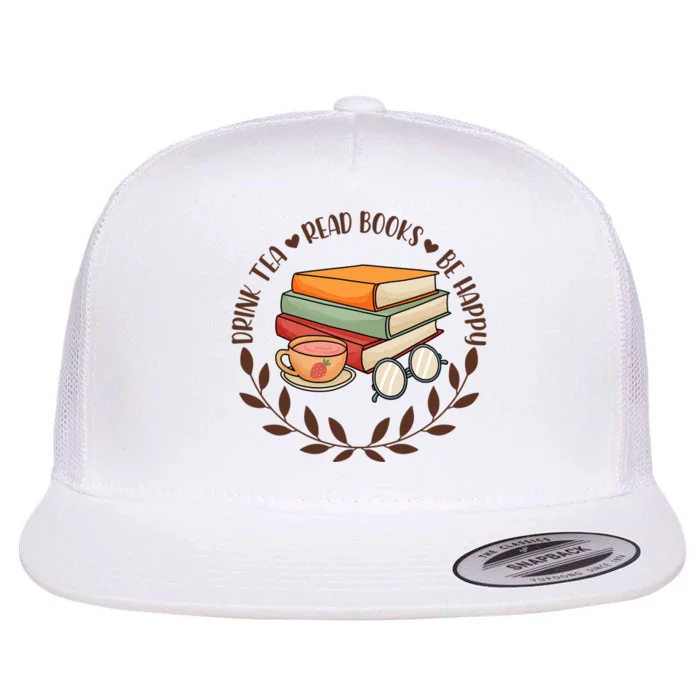 Drink Tea Read Books Be Happy Gift For Reading Books Flat Bill Trucker Hat