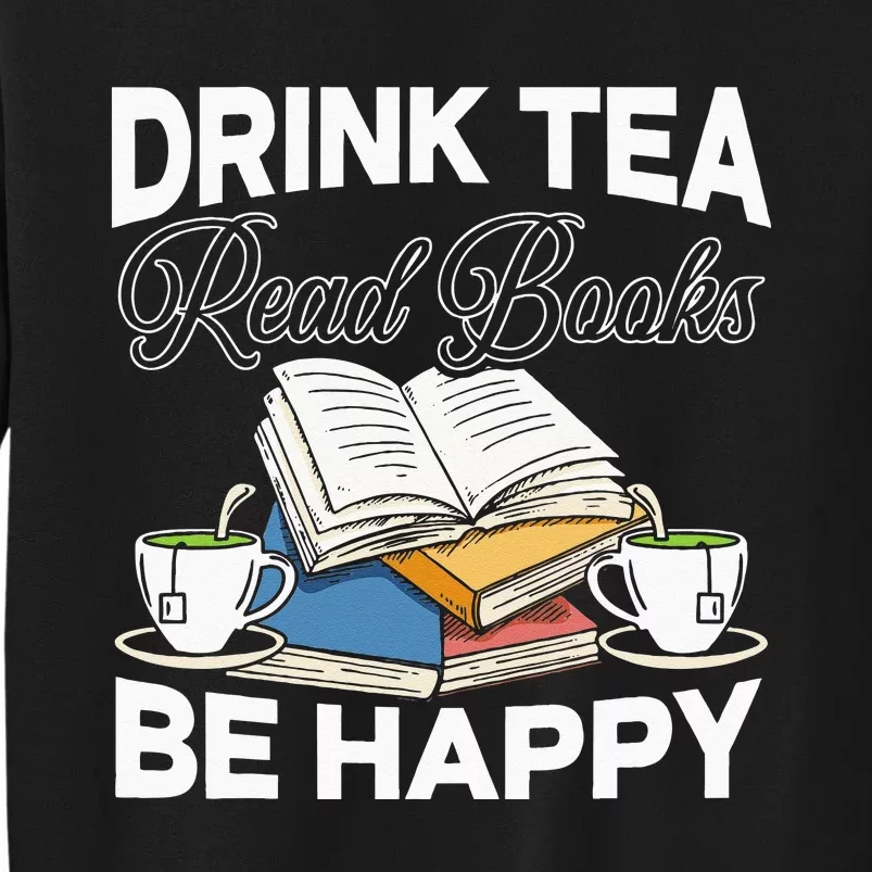 Drink Tea Read Books Be Happy Bibliophile Abibliophobia Sweatshirt