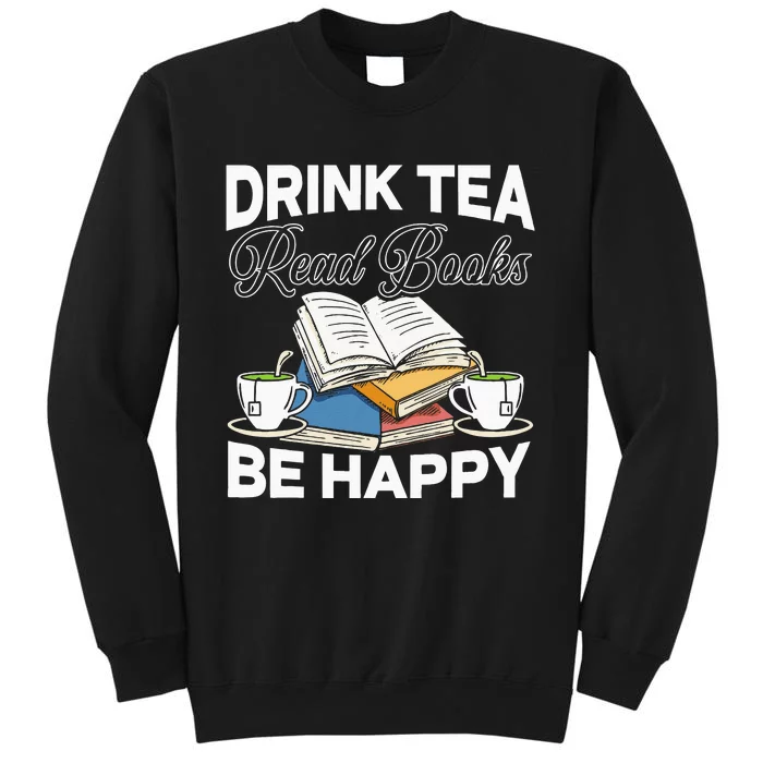 Drink Tea Read Books Be Happy Bibliophile Abibliophobia Sweatshirt