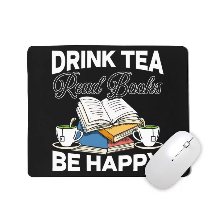 Drink Tea Read Books Be Happy Bibliophile Abibliophobia Mousepad