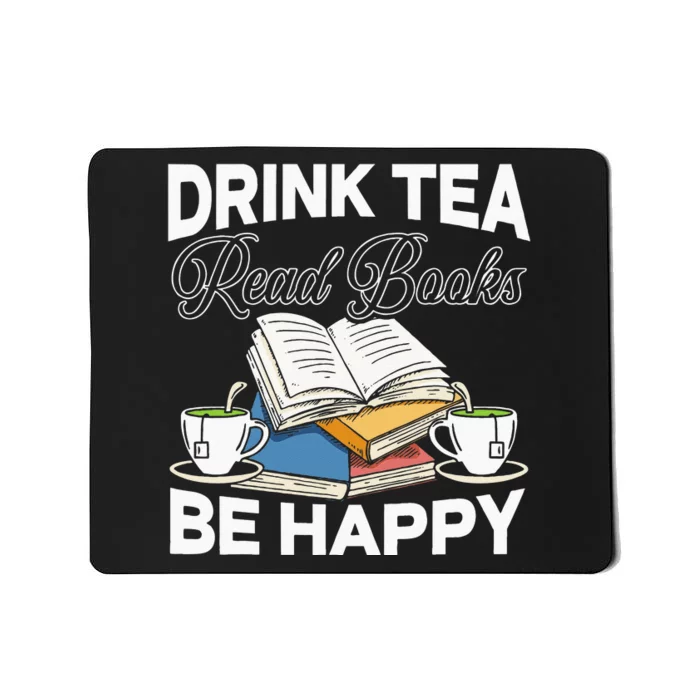 Drink Tea Read Books Be Happy Bibliophile Abibliophobia Mousepad